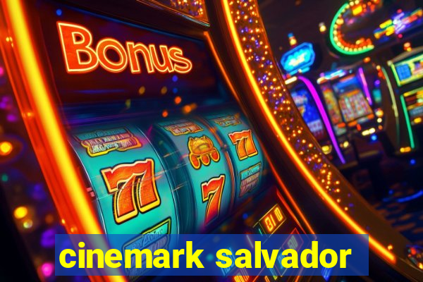 cinemark salvador